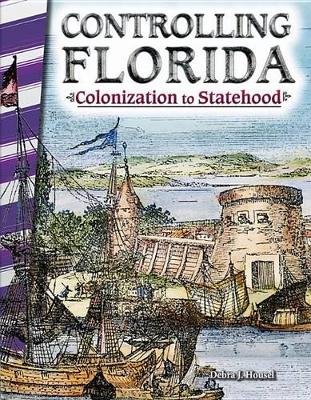 Book cover for Controlling Florida: Colonization to Statehood