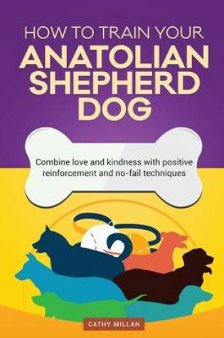 Cover of How to Train Your Anatolian Shepherd Dog (Dog Training Collection)