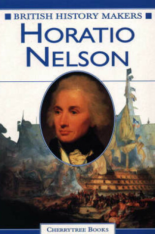 Cover of British History Makers: Horatio Nelson