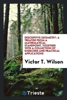 Book cover for Descriptive Geometry; A Treatise from a Mathematical Standpoint, Together with a Collection of Exercises and Practical Applications