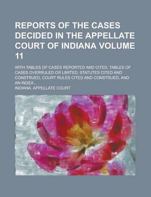 Book cover for Reports of the Cases Decided in the Appellate Court of Indiana; With Tables of Cases Reported and Cited, Tables of Cases Overruled or Limited, Statute