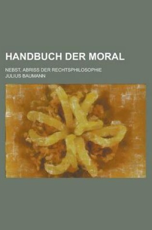 Cover of Handbuch Der Moral; Nebst, Abriss Der Rechtsphilosophie