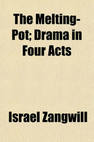 Cover of The Melting-Pot; Drama in Four Acts