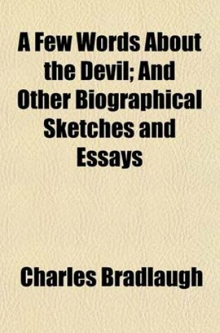 Cover of A Few Words about the Devil; And Other Biographical Sketches and Essays