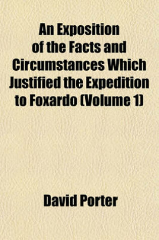 Cover of An Exposition of the Facts and Circumstances Which Justified the Expedition to Foxardo (Volume 1)