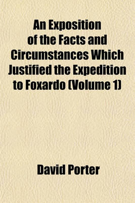 Book cover for An Exposition of the Facts and Circumstances Which Justified the Expedition to Foxardo (Volume 1)