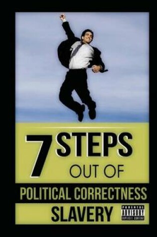 Cover of 7 Steps Out of Political Correctness Slavery