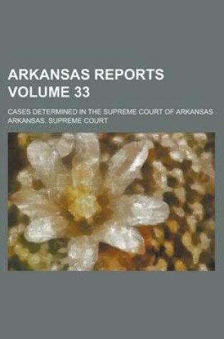 Cover of Arkansas Reports; Cases Determined in the Supreme Court of Arkansas Volume 33