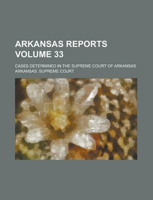 Book cover for Arkansas Reports; Cases Determined in the Supreme Court of Arkansas Volume 33