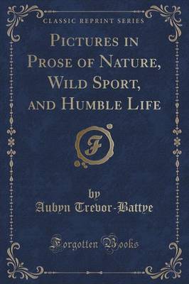 Book cover for Pictures in Prose of Nature, Wild Sport, and Humble Life (Classic Reprint)