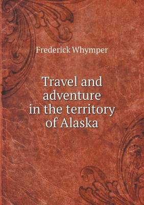 Book cover for Travel and adventure in the territory of Alaska