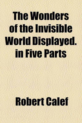 Book cover for The Wonders of the Invisible World Displayed. in Five Parts