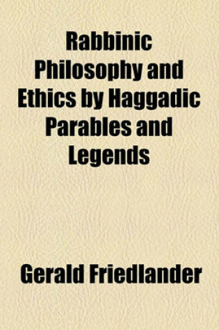 Cover of Rabbinic Philosophy and Ethics by Haggadic Parables and Legends