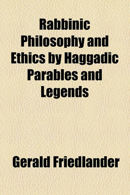 Book cover for Rabbinic Philosophy and Ethics by Haggadic Parables and Legends