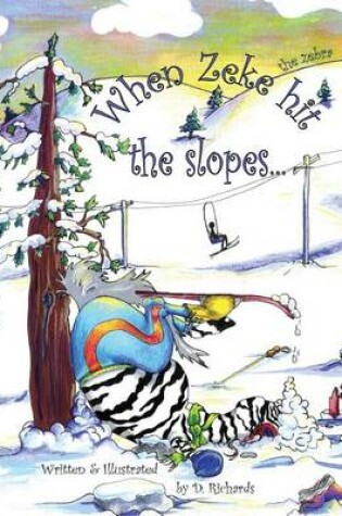 Cover of When Zeke the Zebra Hit the Slopes