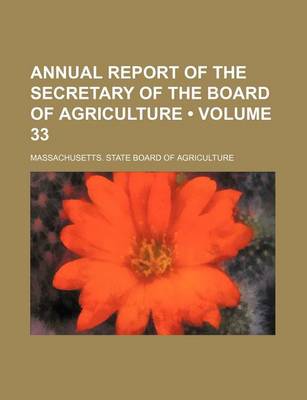 Book cover for Annual Report of the Secretary of the Board of Agriculture (Volume 33)