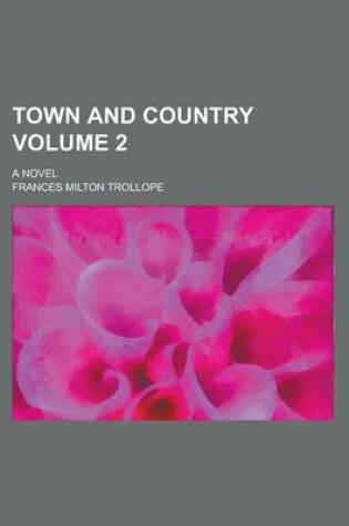 Cover of Town and Country; A Novel Volume 2