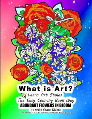 Book cover for What is Art? Learn Art Styles The Easy Coloring Book Way ABUNDANT FLOWERS IN BLOOM by Artist Grace Divine