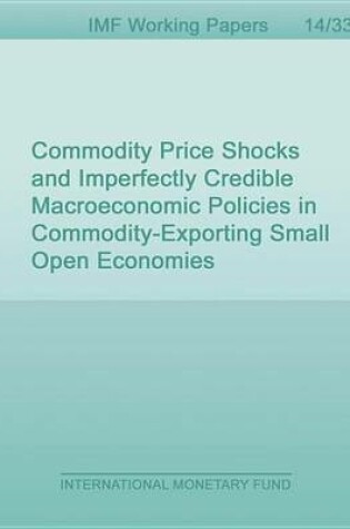 Cover of Commodity Price Shocks and Imperfectly Credible Macroeconomic Policies in Commodity-Exporting Small Open Economies