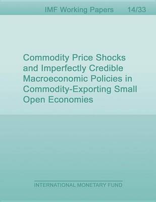 Book cover for Commodity Price Shocks and Imperfectly Credible Macroeconomic Policies in Commodity-Exporting Small Open Economies
