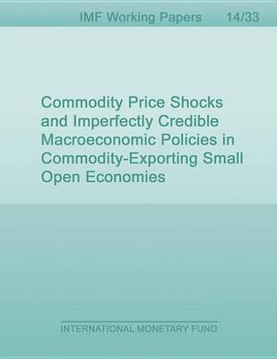 Cover of Commodity Price Shocks and Imperfectly Credible Macroeconomic Policies in Commodity-Exporting Small Open Economies