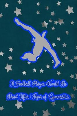 Book cover for A Football Player Would Be Dead After 1 Hour of Gymnastics.