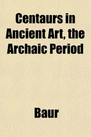 Cover of Centaurs in Ancient Art, the Archaic Period