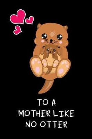 Cover of To A Mother Like No Otter