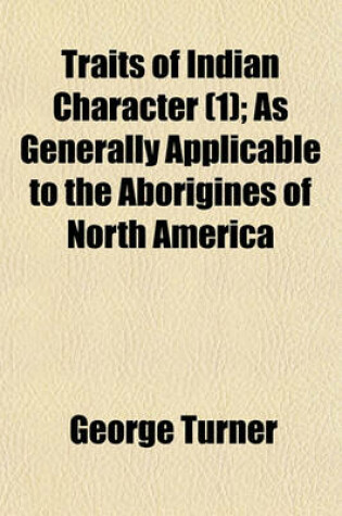 Cover of Traits of Indian Character (Volume 1); As Generally Applicable to the Aborigines of North America