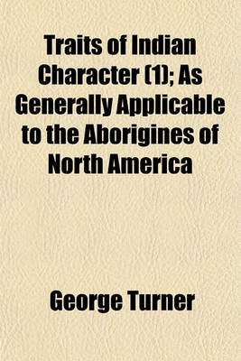 Book cover for Traits of Indian Character (Volume 1); As Generally Applicable to the Aborigines of North America