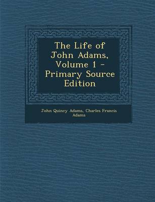 Book cover for The Life of John Adams, Volume 1