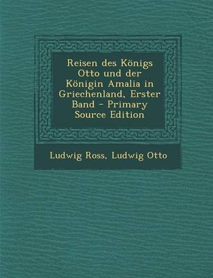 Book cover for Reisen Des Konigs Otto Und Der Konigin Amalia in Griechenland, Erster Band - Primary Source Edition