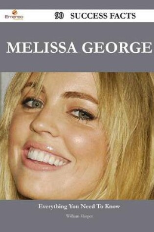 Cover of Melissa George 90 Success Facts - Everything You Need to Know about Melissa George