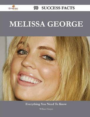 Book cover for Melissa George 90 Success Facts - Everything You Need to Know about Melissa George