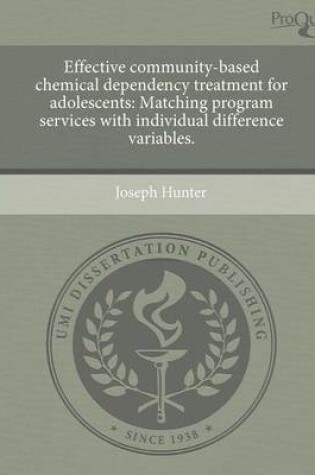 Cover of Effective Community-Based Chemical Dependency Treatment for Adolescents: Matching Program Services with Individual Difference Variables