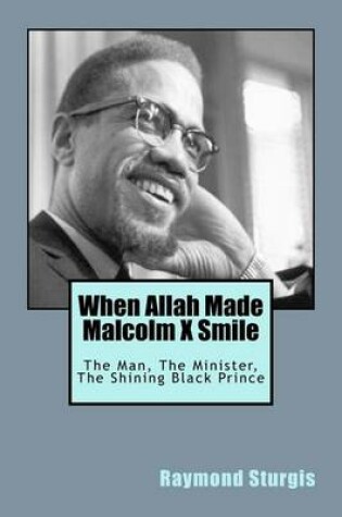 Cover of When Allah Made Malcolm X Smile