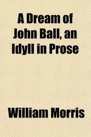 Cover of A Dream of John Ball, an Idyll in Prose