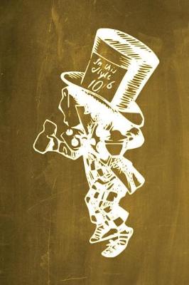 Book cover for Alice in Wonderland Chalkboard Journal - Mad Hatter (Yellow)