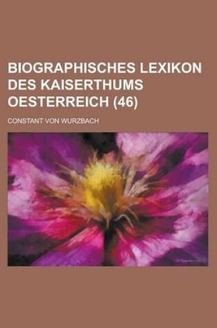 Cover of Biographisches Lexikon Des Kaiserthums Oesterreich (46)