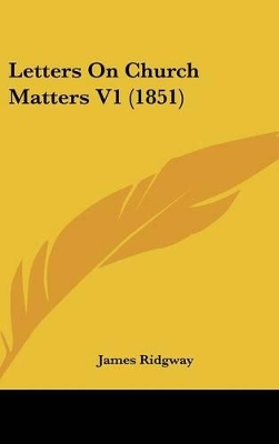 Book cover for Letters on Church Matters V1 (1851)