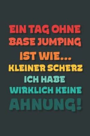Cover of Ein Tag ohne Base Jumping ist wie...