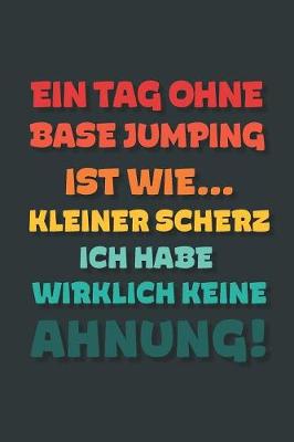 Book cover for Ein Tag ohne Base Jumping ist wie...
