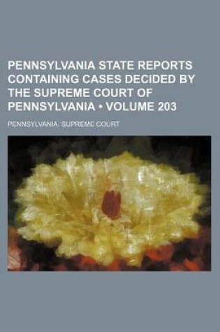 Cover of Pennsylvania State Reports Containing Cases Decided by the Supreme Court of Pennsylvania (Volume 203)