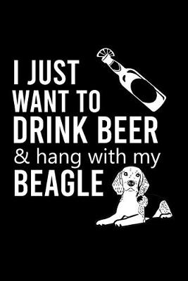 Book cover for I Just Want to Drink Beer & Hang with My Beagle