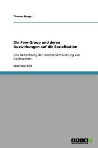 Cover of Die Peer-Group und deren Auswirkungen auf die Sozialisation