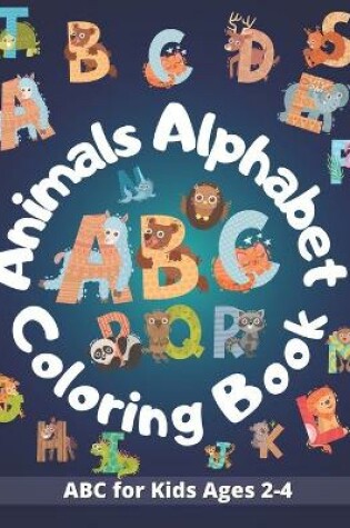 Cover of Animals Alphabet ABC Coloring Book for Kids Ages 2-4