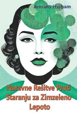 Cover of Naravne Resitve Proti Staranju za Zimzeleno Lepoto