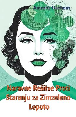 Book cover for Naravne Resitve Proti Staranju za Zimzeleno Lepoto