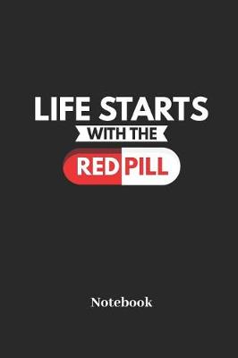 Book cover for Life Starts with the Red Pill Notebook