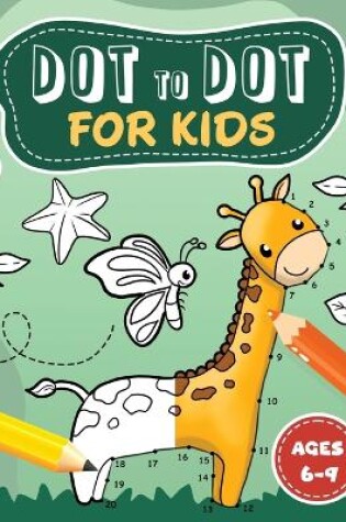 Cover of Dot to Dot for kids ages 6-9